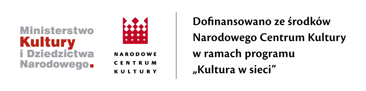 Grafika z dwoma logotypami: Ministerstwa Kultury i Dziedzictwa Narodowego oraz Narodowego Centrum Kultury. Obok napis: Dofinansowano ze środków NCK w ramach programu "Kultura w sieci". 